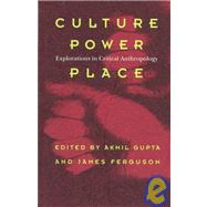 Culture, Power, Place by Gupta, Akhil; Ferguson, James, 9780822319405