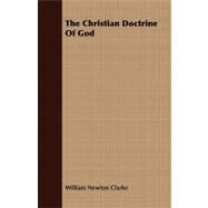 The Christian Doctrine of God by Clarke, William Newton, 9781409799405