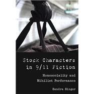Stock Characters in 9/11 Fiction by Singer, Sandra, 9781433149405