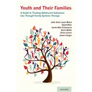 Youth and Their Families A Guide to Treating Adolescent Substance Use Through Family Systems Therapy by Laser-Maira, Julie Anne; Blair, David; Echevarria, Jamie Blair; Wallis, Darin; Castro, Orion; Conger, Jason, 9780190079406