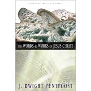 The Words and Works of Jesus Christ: A Study of the Life of Christ by J. Dwight Pentecost; Danilson, John, 9780310309406