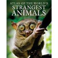 Atlas of the World's Strangest Animals by Hammond, Paula, 9780761479406