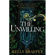 The Unwilling by Braffet, Kelly, 9780778309406