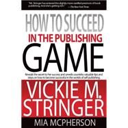 How to Succeed in the Publishing Game by Stringer, Vickie M., 9780976789406