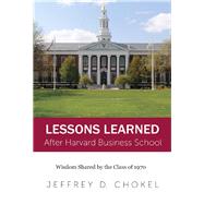 Lessons Learned After Harvard Business School by Chokel, Jeffrey D., 9780998019406