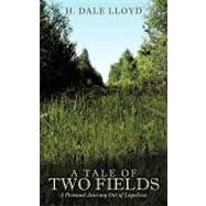 A Tale of Two Fields: A Personal Journey Out of Legalism by Lloyd, H. Dale, 9781438949406