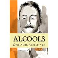 Alcools by Apollinaire, M. Guillaume; Ballin, M. G. - Ph., 9781508549406
