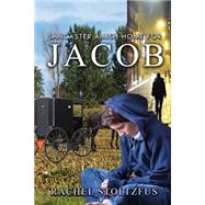 Lancaster Amish Home for Jacob by Stoltzfus, Rachel, 9781523399406