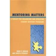 Mentoring Matters A Toolkit for Organizing and Operating Student Advisory Programs by Benigni, Mark D.; Petrosky, Sheryll, 9781607099406