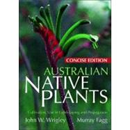 Australian Native Plants: Concise by Wrigley, John; Fagg, Murray, 9781877069406