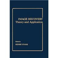 Image Recovery : Theory and Application by Stark, Henry, 9780126639407