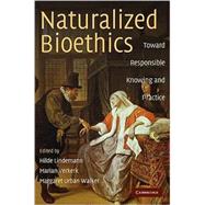 Naturalized Bioethics: Toward Responsible Knowing and Practice by Edited by Hilde Lindemann , Marian Verkerk , Margaret Urban Walker, 9780521719407