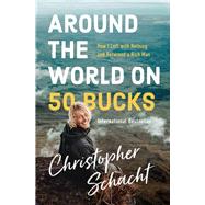 Around the World on 50 Bucks by Schacht, Christopher, 9780785229407