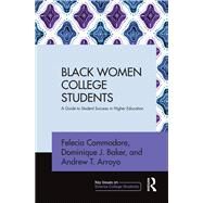 Black Women College Students: A Guide to Student Success in Higher Education by Commodore; Felecia, 9781138659407