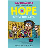 Project Middle School (Alyssa Milano's Hope #1) by Milano, Alyssa; Rigaud, Debbie; Keyes, Eric S., 9781338329407
