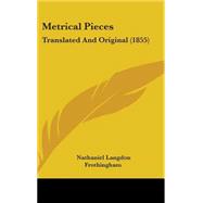 Metrical Pieces : Translated and Original (1855) by Frothingham, Nathaniel Langdon, 9781437259407