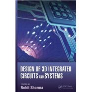 Design of 3D Integrated Circuits and Systems by Sharma; Rohit, 9781466589407