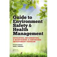 Guide to Environment Safety and Health Management: Developing, Implementing, and Maintaining a Continuous Improvement Program by Alston; Frances, 9781482259407