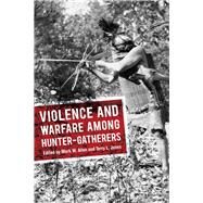 Violence and Warfare Among Hunter-gatherers by Allen,Mark W;Allen,Mark W, 9781611329407