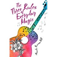 The Three Rules of Everyday Magic by HILL, AMANDA RAWSON, 9781629799407