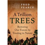 A Trillion Trees by Fred Pearce, 9781771649407