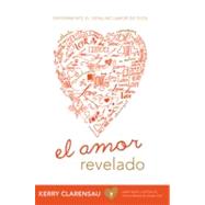El Amor Revelado/ Love Revealed by Clarensau, Kerry, 9781936699407
