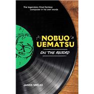 Nobuo Uematsu: On the Record by Mielke, James, 9781974769407