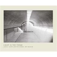 Light Is the Theme : Louis I. Kahn and the Kimbell Art Museum by Comments on architecture by Louis Kahn; Compiled by Nell E. Johnson; Foreword byEric M. Lee, 9780300179408