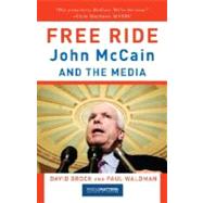 Free Ride John McCain and the Media by Brock, David; Waldman, Paul, 9780307279408
