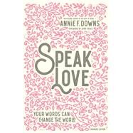 Speak Love by Downs, Annie F.; Jamie Grace, 9780310769408