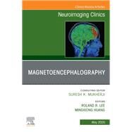 Magnetoencephalography, an Issue of Neuroimaging Clinics of North America by Lee, Roland; Huang, Mingxiong, 9780323709408