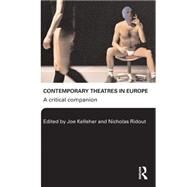 Contemporary Theatres in Europe: A Critical Companion by Kelleher; Joe, 9780415329408