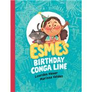 Esme's Birthday Conga Line by Heuer, Lourdes; Valdez, Marissa, 9780735269408