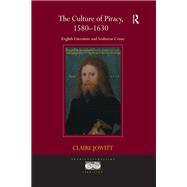 The Culture of Piracy, 15801630: English Literature and Seaborne Crime by Jowitt,Claire, 9781138269408