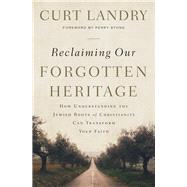 Reclaiming Our Forgotten Heritage by Landry, Curt; Stone, Perry, 9781400209408
