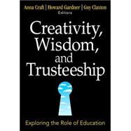 Creativity, Wisdom, and Trusteeship : Exploring the Role of Education by Anna Craft, 9781412949408
