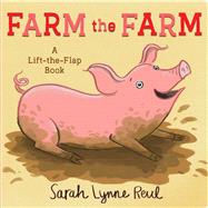 Farm the Farm A Lift-the-Flap Book by Reul, Sarah Lynne; Reul, Sarah Lynne, 9781534409408