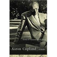 Aaron Copland: A Reader: Selected Writings, 1923-1972 by Kostelanetz,Richard, 9780415939409
