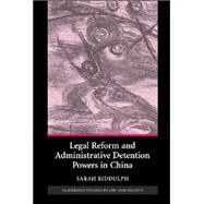 Legal Reform and Administrative Detention Powers in China by Sarah Biddulph, 9780521869409
