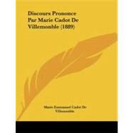 Discours Prononce Par Marie Cadot De Villemonble by De Villemonble, Marie Emmanuel Cadot, 9781104049409