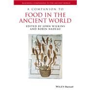 A Companion to Food in the Ancient World by Wilkins, John; Nadeau, Robin, 9781405179409