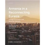 Armenia in a Reconnecting Eurasia Foreign Economic and Security Interests by Kuchins, Andrew C.; Mankoff, Jeffrey; Backes, Oliver, 9781442259409