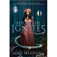 Before She Ignites by Meadows, Jodi, 9780062469410
