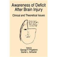 Awareness of Deficit after Brain Injury Clinical and Theoretical Issues by Prigatano, George P.; Schacter, Daniel L., 9780195059410