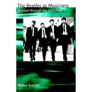 The Beatles As Musicians Revolver through the Anthology by Everett, Walter, 9780195129410