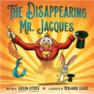 The Disappearing Mr. Jacques by Sterer, Gideon; Chaud, Benjamin, 9780525579410