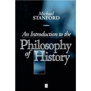 An Introduction to the Philosophy of History by Stanford, Michael, 9780631199410