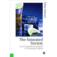 The Saturated Society; Governing Risk & Lifestyles in Consumer Culture by Pekka Sulkunen, 9780761959410