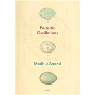 Parasitic Oscillations Poems by Anand, Madhur, 9780771099410