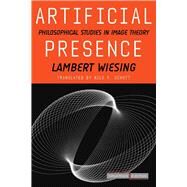 Artificial Presence : Philosophical Studies in Image Theory by Wiesing, Lambert, 9780804759410